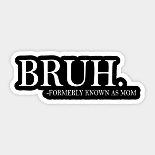 Funny Mom Formerly Known As Mom Sarcastic Bruh Mom Mother Sticker